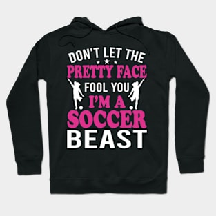 Don't Let The Pretty Face Fool You Women Girls Soccer Hoodie